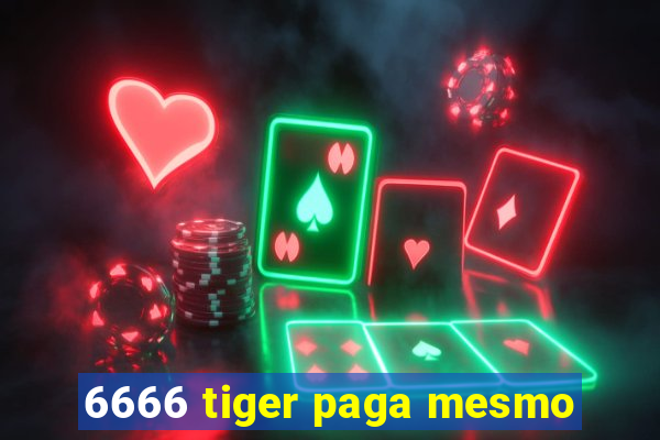 6666 tiger paga mesmo